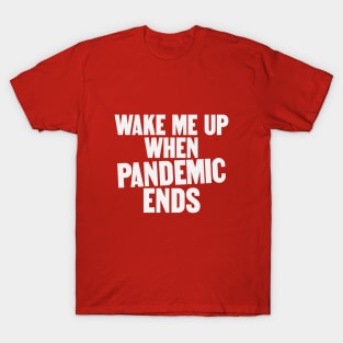 Wake Me Up When Pandemic Ends T-Shirt